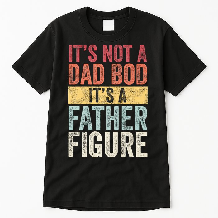 ItS Not A Dad Bod ItS A Father Figure Funny Retro Vintage Tall T-Shirt