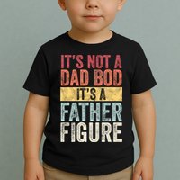 ItS Not A Dad Bod ItS A Father Figure Funny Retro Vintage Toddler T-Shirt