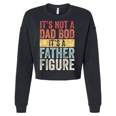 ItS Not A Dad Bod ItS A Father Figure Funny Retro Vintage Cropped Pullover Crew