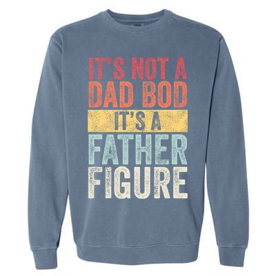 ItS Not A Dad Bod ItS A Father Figure Funny Retro Vintage Garment-Dyed Sweatshirt