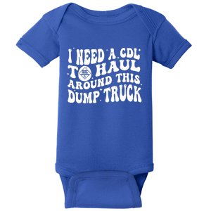 I Need A Cdl To Haul Around This Dump Truck Baby Bodysuit