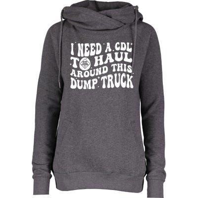 I Need A Cdl To Haul Around This Dump Truck Womens Funnel Neck Pullover Hood