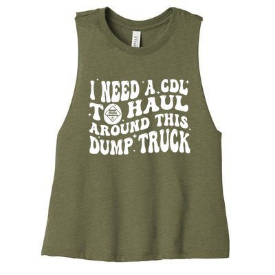 I Need A Cdl To Haul Around This Dump Truck Women's Racerback Cropped Tank