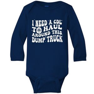 I Need A Cdl To Haul Around This Dump Truck Baby Long Sleeve Bodysuit