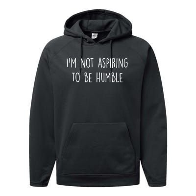 IM Not Aspiring To Be Humble Great Message Performance Fleece Hoodie