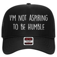 IM Not Aspiring To Be Humble Great Message High Crown Mesh Back Trucker Hat