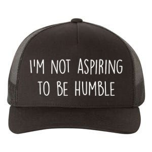 IM Not Aspiring To Be Humble Great Message Yupoong Adult 5-Panel Trucker Hat