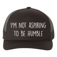 IM Not Aspiring To Be Humble Great Message Yupoong Adult 5-Panel Trucker Hat