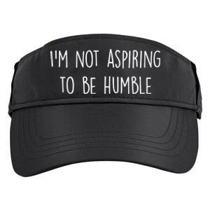 IM Not Aspiring To Be Humble Great Message Adult Drive Performance Visor