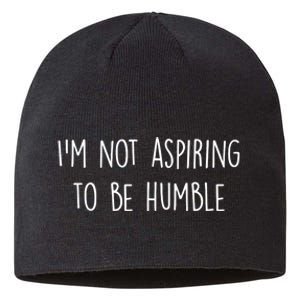 IM Not Aspiring To Be Humble Great Message Sustainable Beanie