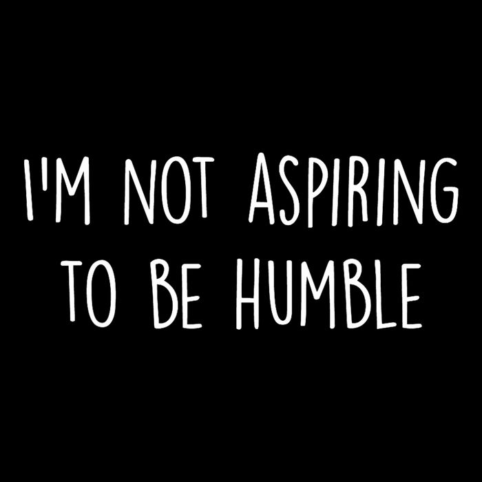 IM Not Aspiring To Be Humble Great Message Mousepad