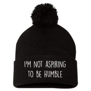 IM Not Aspiring To Be Humble Great Message Pom Pom 12in Knit Beanie