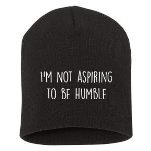 IM Not Aspiring To Be Humble Great Message Short Acrylic Beanie