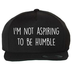 IM Not Aspiring To Be Humble Great Message Wool Snapback Cap