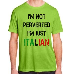 I'm Not A Perverted I'm Just Italian   Adult ChromaSoft Performance T-Shirt