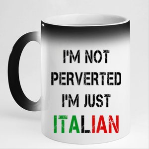 I'm Not A Perverted I'm Just Italian   11oz Black Color Changing Mug