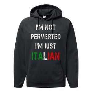 I'm Not A Perverted I'm Just Italian   Performance Fleece Hoodie