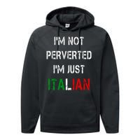 I'm Not A Perverted I'm Just Italian   Performance Fleece Hoodie