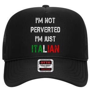 I'm Not A Perverted I'm Just Italian   High Crown Mesh Back Trucker Hat