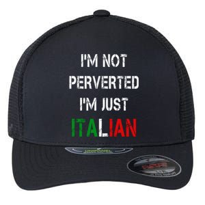 I'm Not A Perverted I'm Just Italian   Flexfit Unipanel Trucker Cap