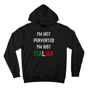 I'm Not A Perverted I'm Just Italian   Hoodie