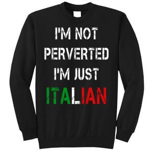 I'm Not A Perverted I'm Just Italian   Sweatshirt