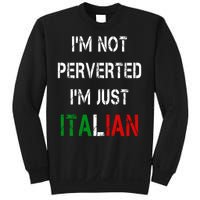 I'm Not A Perverted I'm Just Italian   Sweatshirt