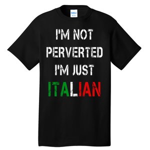 I'm Not A Perverted I'm Just Italian   Tall T-Shirt