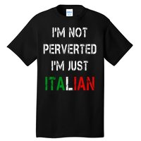 I'm Not A Perverted I'm Just Italian   Tall T-Shirt