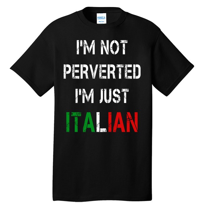 I'm Not A Perverted I'm Just Italian   Tall T-Shirt