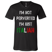 I'm Not A Perverted I'm Just Italian   V-Neck T-Shirt