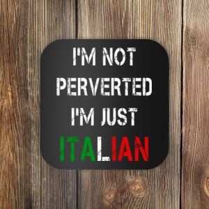 I'm Not A Perverted I'm Just Italian   Coaster