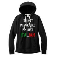 I'm Not A Perverted I'm Just Italian   Women's Fleece Hoodie