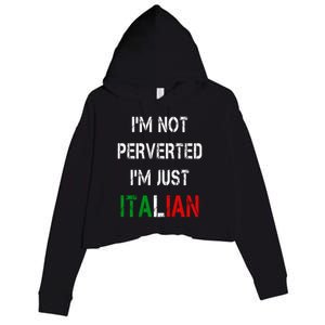 I'm Not A Perverted I'm Just Italian   Crop Fleece Hoodie