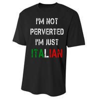 I'm Not A Perverted I'm Just Italian   Performance Sprint T-Shirt