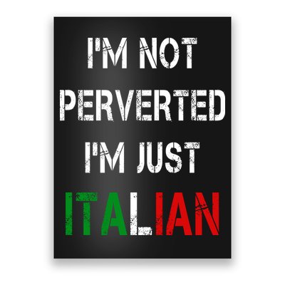 I'm Not A Perverted I'm Just Italian   Poster