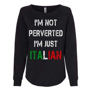 I'm Not A Perverted I'm Just Italian   Womens California Wash Sweatshirt