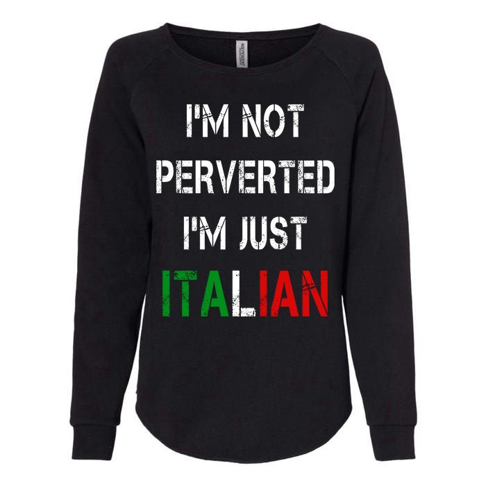 I'm Not A Perverted I'm Just Italian   Womens California Wash Sweatshirt