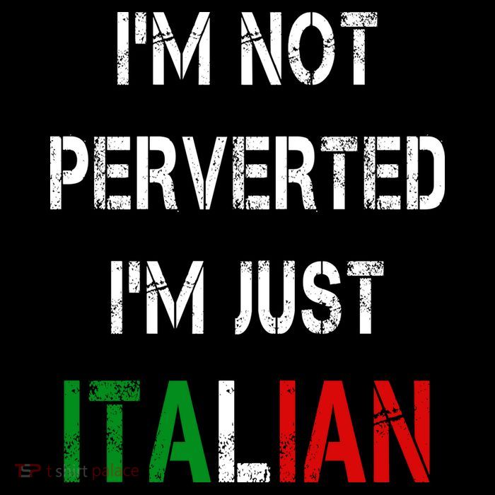 I'm Not A Perverted I'm Just Italian   Premium T-Shirt