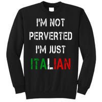 I'm Not A Perverted I'm Just Italian   Tall Sweatshirt