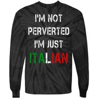 I'm Not A Perverted I'm Just Italian   Tie-Dye Long Sleeve Shirt