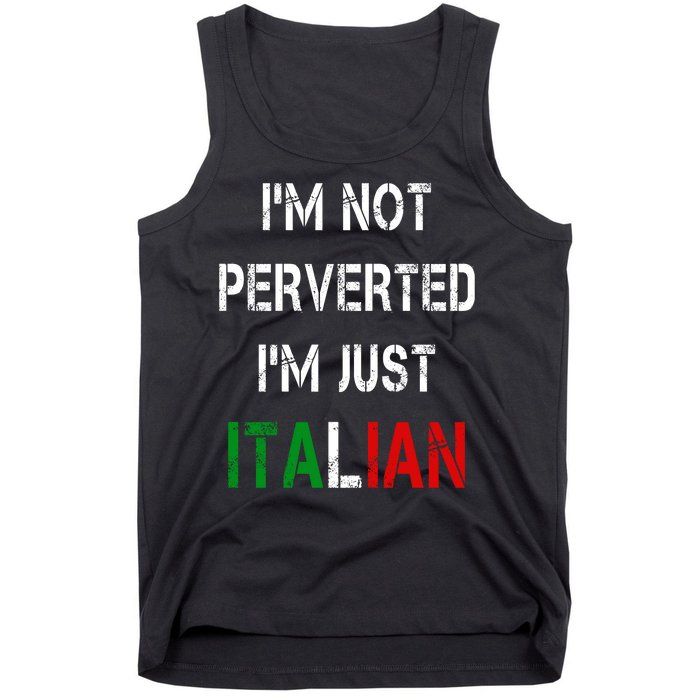 I'm Not A Perverted I'm Just Italian   Tank Top