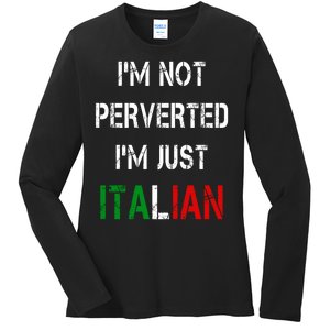 I'm Not A Perverted I'm Just Italian   Ladies Long Sleeve Shirt