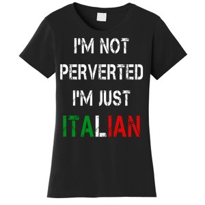 I'm Not A Perverted I'm Just Italian   Women's T-Shirt