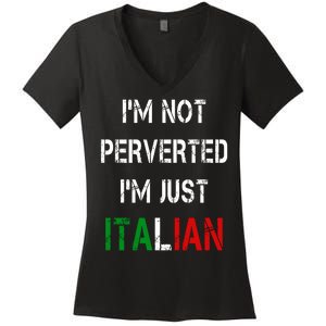 I'm Not A Perverted I'm Just Italian   Women's V-Neck T-Shirt