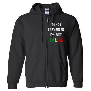 I'm Not A Perverted I'm Just Italian   Full Zip Hoodie