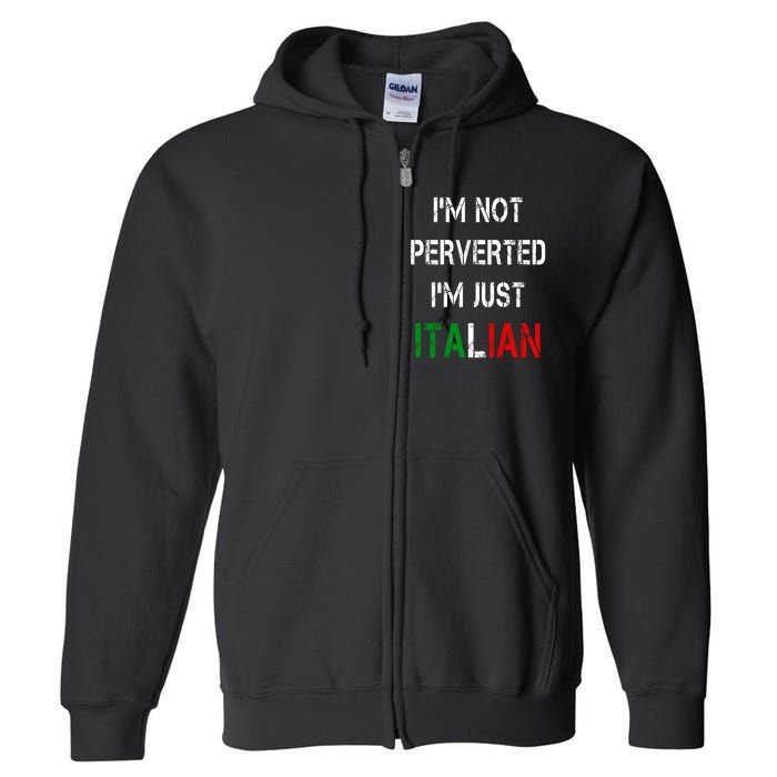 I'm Not A Perverted I'm Just Italian   Full Zip Hoodie