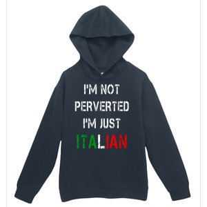 I'm Not A Perverted I'm Just Italian   Urban Pullover Hoodie