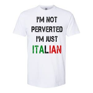 I'm Not A Perverted I'm Just Italian   Softstyle CVC T-Shirt