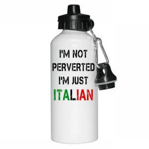 I'm Not A Perverted I'm Just Italian   Aluminum Water Bottle